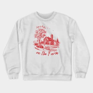 LIFE IS BETTER ON THE FARM Crewneck Sweatshirt